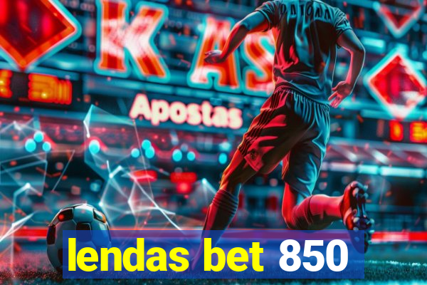 lendas bet 850